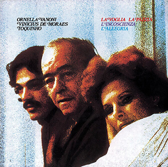 La voglia la pazzia l'incoscienza l'allegria album cover, by Ornella Vanoni, Vinícius de Moraes, and Toquinho